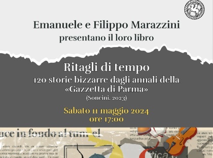 Sabato 11 maggio alle ore 17:00 - Ritagli di tempo. 120 storie bizzarre dagli annali della Gazzetta di Parma