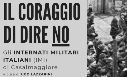 Il coraggio di dire No. Gli Internati Militari Italiani (IMI) di Casalmaggiore. Mostra documentaria, 20 settembre - 4 novembre 2025. A cura di Ugo Lazzarini
