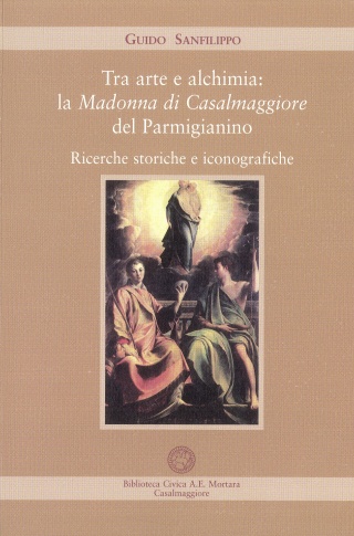 Tra arte e alchimia : la Madonna di Casalmaggiore del Parmigianino. Ricerche storiche e iconografiche 