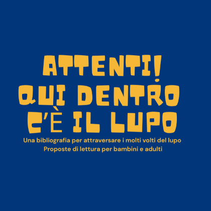 Attenti qui dentro c'è il lupo: una bibliografia per attraversare i molti volti del lupo