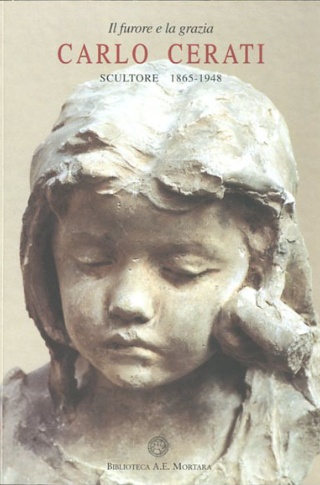 Il furore e la grazia : Carlo Cerati scultore : 1865-1948